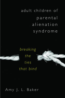 Adult Children of Parental Alienation Syndrome - Amy J. L. Baker