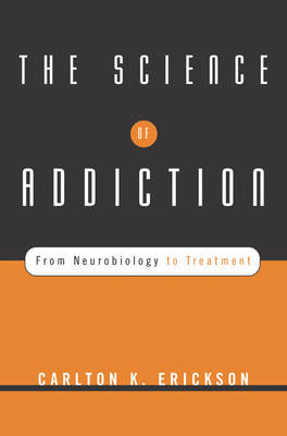 The Science of Addiction - Carlton K. Erickson