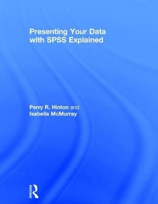 Presenting Your Data with SPSS Explained -  Perry R. Hinton,  Isabella McMurray