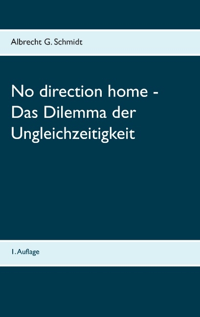 No direction home - Das Dilemma der Ungleichzeitigkeit - Albrecht G. Schmidt