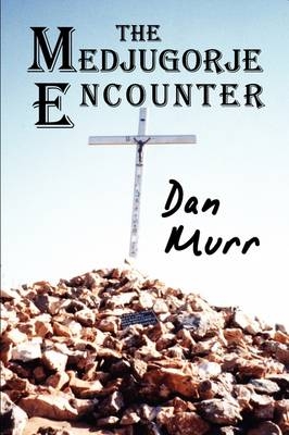 The Medjugorje Encounter - Dan Murr