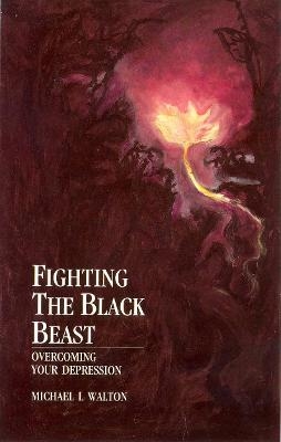 Fighting The Black Beast - Michael L Walton