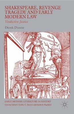 Shakespeare, Revenge Tragedy and Early Modern Law - Derek Dunne