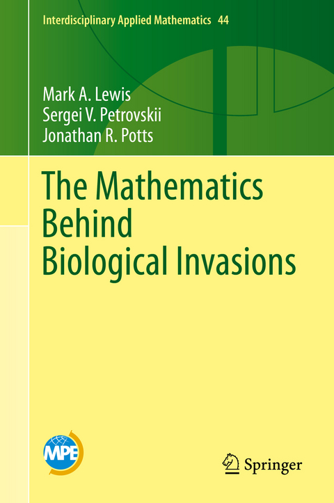 The Mathematics Behind Biological Invasions - Mark A. Lewis, Sergei V. Petrovskii, Jonathan R. Potts