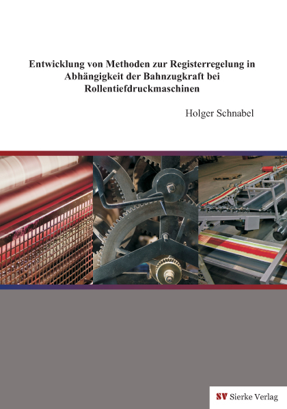 Entwicklung von Methoden zur Registerregelung in Abhängigkeit der Bahnzugkraft bei Rollentiefdruckmaschinen - Holger Schnabel