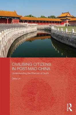 Civilising Citizens in Post-Mao China -  Delia Lin