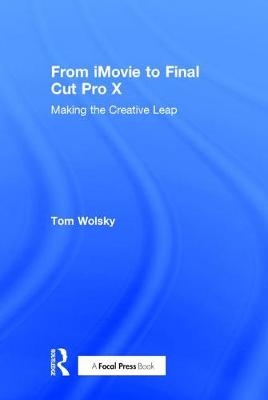 From iMovie to Final Cut Pro X -  Tom Wolsky