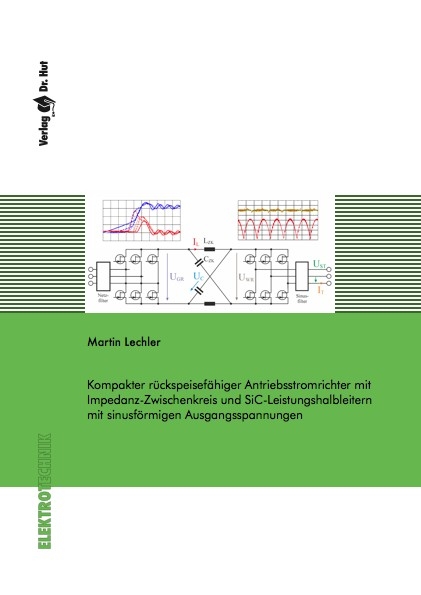 Kompakter rückspeisefähiger Antriebsstromrichter mit Impedanz-Zwischenkreis und SiC-Leistungshalbleitern mit sinusförmigen Ausgangsspannungen - Martin Lechler