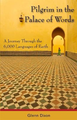 Pilgrim in the Palace of Words - Glenn Dixon