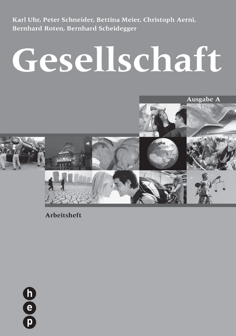 Gesellschaft - Ausgabe A, Arbeitsheft - Karl Uhr, Peter Schneider, Bettina Meier, Christoph Aerni, Bernhard Roten, Bernhard Scheidegger
