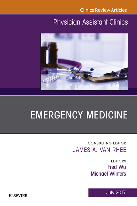 Emergency Medicine, An Issue of Physician Assistant Clinics -  Michael E. Winters,  Fred Wu