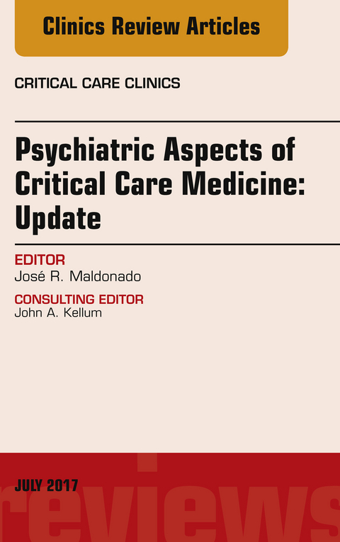 Psychiatric Aspects of Critical Care Medicine, An Issue of Critical Care Clinics -  Jose R. Maldonado