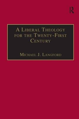 A Liberal Theology for the Twenty-First Century -  Michael J. Langford