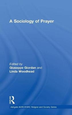A Sociology of Prayer -  Giuseppe Giordan, MBE Woodhead Linda
