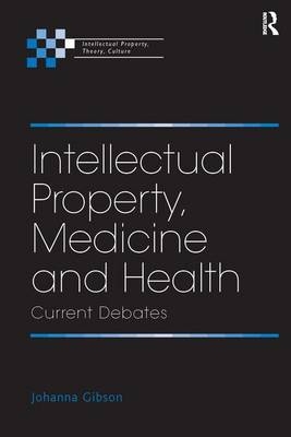 Intellectual Property, Medicine and Health -  Johanna Gibson