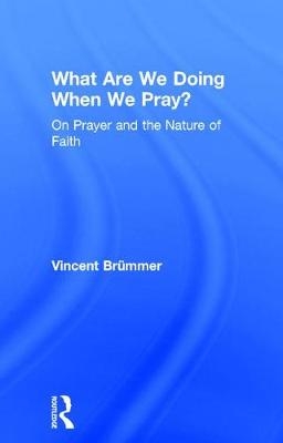 What Are We Doing When We Pray? -  Vincent Brummer