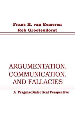 Argumentation, Communication, and Fallacies -  Rob Grootendorst,  Frans H. van Eemeren