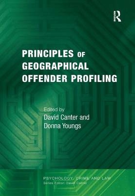 Principles of Geographical Offender Profiling -  David Canter,  Donna Youngs