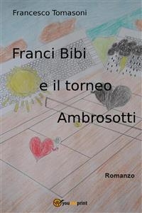 Franci Bibi e il Torneo Ambrosotti - Francesco Tomasoni