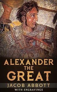 Alexander The Great - Jacob Abbott