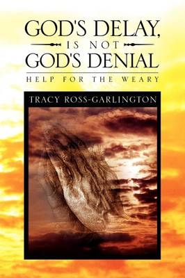 God's Delay, Is Not God's Denial - Tracy Ross-Garlington