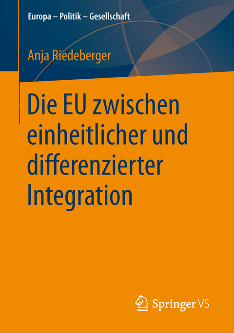 Die EU zwischen einheitlicher und differenzierter Integration - Anja Riedeberger