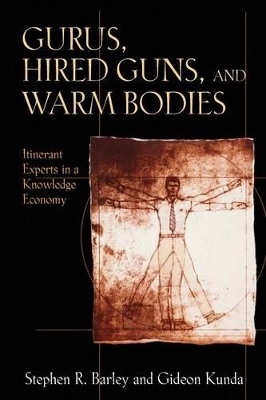 Gurus, Hired Guns, and Warm Bodies - Stephen R. Barley, Gideon Kunda