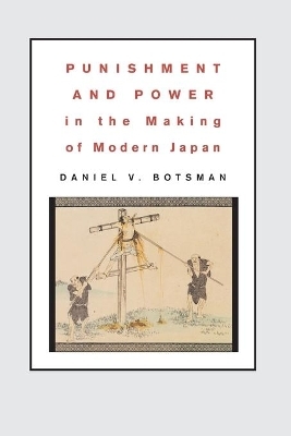 Punishment and Power in the Making of Modern Japan - Daniel V. Botsman