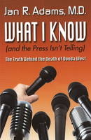 What I Know (and the Press Isn't Telling) - Jan R. Adams