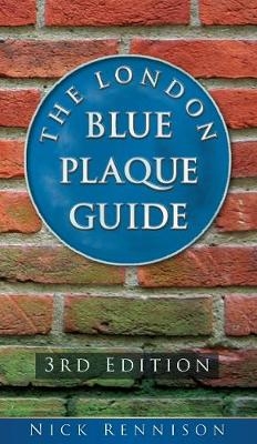 The London Blue Plaque Guide: Third Edition - Nick Rennison