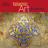 Islamic Art in Detail - Sheila R Canby