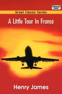 A Little Tour in France - Henry James  Jr.