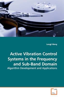 Active Vibration Control Systems in the Frequency  and Sub-Band Domain - Longji Wang