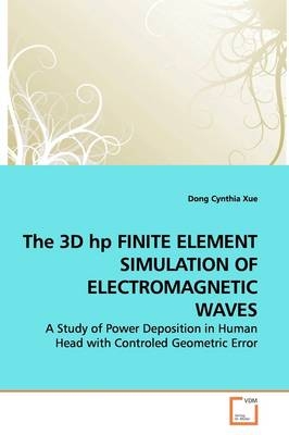 The 3D hp FINITE ELEMENT SIMULATION OF  ELECTROMAGNETIC WAVES - Dong Cynthia Xue