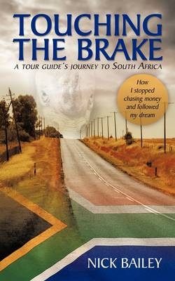 Touching the Brake - A Tour Guide's Journey to South Africa - Dr Nick Bailey