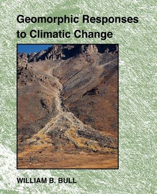 Geomorphic Responses to Climatic Change - William B. Bull