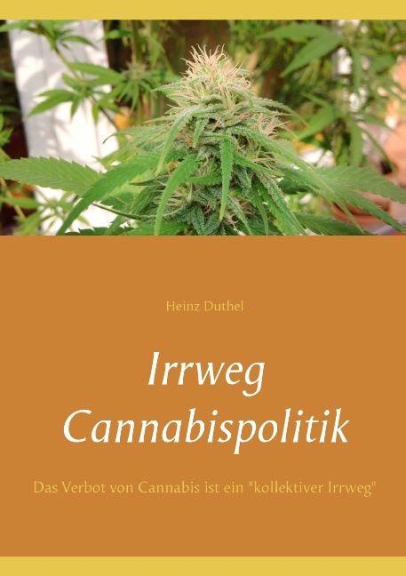 Irrweg Cannabispolitik - Heinz Duthel