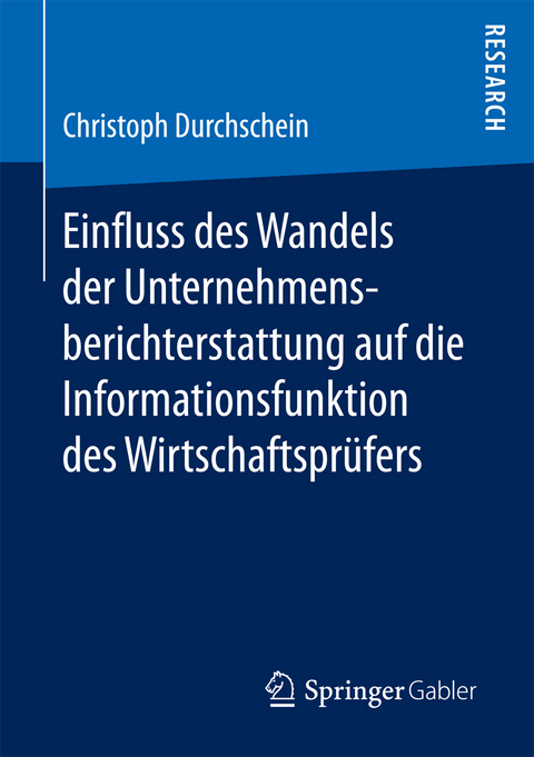 Einfluss des Wandels der Unternehmensberichterstattung auf die Informationsfunktion des Wirtschaftsprüfers - Christoph Durchschein