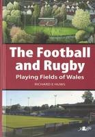 Football and Rugby Playing Fields of Wales, The - Richard E. Huws