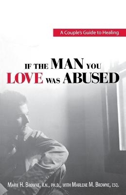 If the Man You Love Was Abused - Marie H. Browne