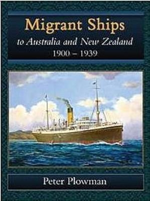 Migrant Ships to Australia and New Zealand 1900-1939 - Peter Plowman