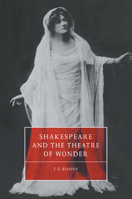 Shakespeare and the Theatre of Wonder - T. G. Bishop