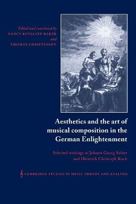 Aesthetics and the Art of Musical Composition in the German Enlightenment - Heinrich Christoph Koch, Johann Georg Sulzer