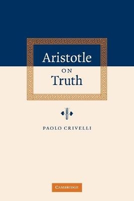 Aristotle on Truth - Paolo Crivelli