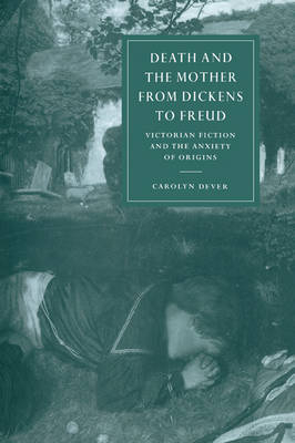 Death and the Mother from Dickens to Freud - Carolyn Dever