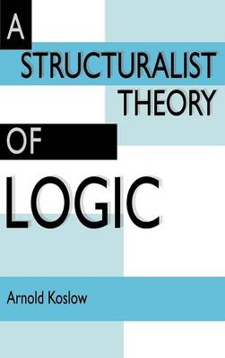 A Structuralist Theory of Logic - Arnold Koslow