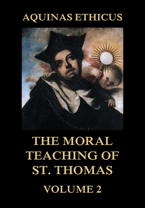 Aquinas Ethicus: The Moral Teaching of St. Thomas, Vol. 2 - Thomas St. Aquinas