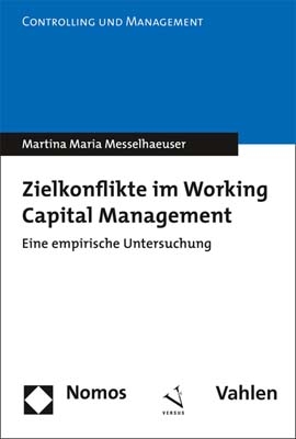 Zielkonflikte im Working Capital Management (Doppelausgabe mit Nomos Verlag) - Martina Maria Messelhaeuser