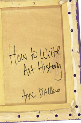 How to Write Art History - Anne D'Alleva