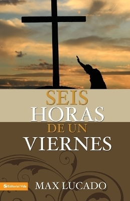 Seis Horas De Un Viernes - Max Lucado